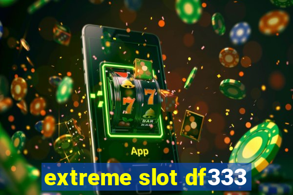 extreme slot df333